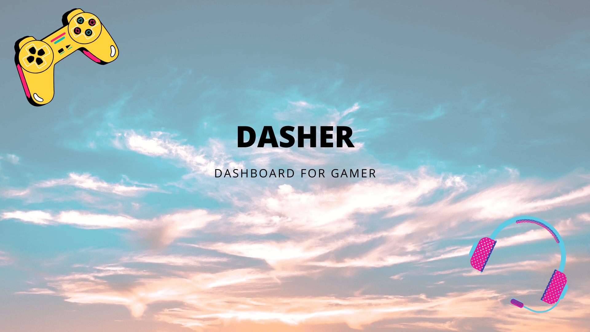 Introducing Dasher : the Dashboard for Gamers