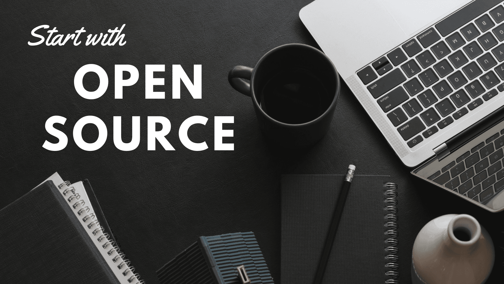How you can also start with Open-Source?